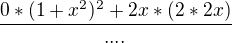 $\frac{0*(1+x^2)^2 +2x*(2*2x)}{....}$