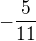 $-\frac{5}{11}$