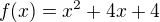 $f(x)=x^{2}+4x+4$