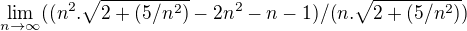 $\lim_{n\to\infty}((n^{2}.\sqrt{2+(5/n^{2})}-2n^{2}-n-1)/(n.\sqrt{2+(5/n^{2})})$