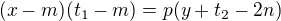 $(x-m)(t_{1}-m)=p(y+t_{2}-2n)$