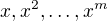 $x, x^2, \dots, x^m$
