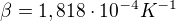 $\beta =1,818\cdot 10^{-4}K^{-1}$