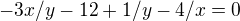 $-3x/y-12+1/y-4/x=0$