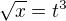 $\sqrt{x}=t^3$