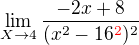 $\lim_{X\to4} \frac{-2x+8}{(x^{2}-16^{\color{red}2\color{black}})^{2}}$