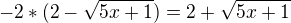 ${-2*({2-\sqrt{5x+1}})}= 2+{\sqrt{5x+1}}$