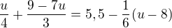 $\frac{u}{4}+\frac{9-7u}{3}=5,5-\frac{1}{6}(u-8)$
