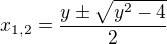 $x_{1,2} = \frac{y\pm \sqrt{y^2-4}}{2}$