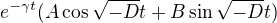 $e^{-\gamma t}(A\cos \sqrt{-D}t+B\sin \sqrt{-D}t) $
