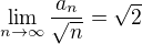 $\lim_{n\to\infty}\frac{a_n}{\sqrt{n}}=\sqrt2$