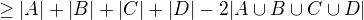 $\geq |A|+|B|+|C|+|D|-2|A \cup B \cup C \cup D|$