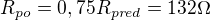 $R_{po}=0,75 R_{pred}=132 \Omega$