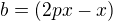 $b = (2px - x)$