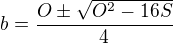 $b=\frac{O\pm \sqrt{O^2-16S}}{4}$