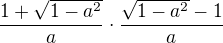 kopírovat do textarea $\frac {1+\sqrt {1-a^2}}{a}\cdot \frac {\sqrt {1-a^2}-1}{a} $