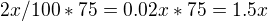 $2x/100*75=0.02x*75=1.5x$