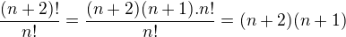 $\frac{(n+2)!}{n!}=\frac{(n+2)(n+1).n!}{n!}=(n+2)(n+1)$