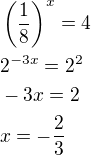 $\left(\frac{1}{8}\right)^{x}=4\nl2^{-3x}=2^{2}\nl-3x=2\nlx=-\frac{2}{3}$