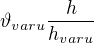 $\vartheta _{varu}\frac{h}{h_{varu}}$