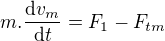 $m.\frac{\mathrm{d} v_{m}}{\mathrm{d} t}=F_{1}-F_{tm}$