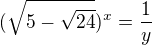 $(\sqrt{5-\sqrt{24}})^x=\frac1y$