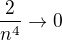 $\frac{2}{n^4}\to 0$