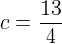 $c=\frac{13}{4}$
