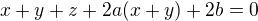 $x+y+z+2a(x+y)+2b=0$