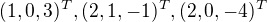 $(1,0,3)^{T},(2,1,-1)^{T},(2,0,-4)^{T} $
