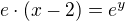 $e\cdot (x -2)= e^{y}$