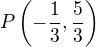 $P\left(-\frac{1}{3},\frac{5}{3}\right)$