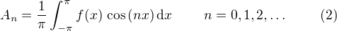 $A_{n}=\frac{1}{\pi}\int_{-\pi}^{\pi}f(x)\,\cos{(nx)}\,\mathrm{d}x\,\qquad\,n=0,1,2,\dots \qquad \,\,(2)$
