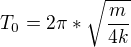 $T_{0}=2\pi *\sqrt{\frac{m}{4k}}$
