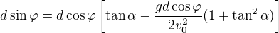 $d\sin\varphi=d\cos\varphi\left[\tan\alpha-\frac{gd\cos\varphi}{2v_0^2}(1+\tan^2\alpha) \right]$