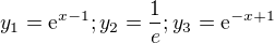 $y_{1} = \mathrm{e}^{x-1}; y_{2} = \frac{1}{e}; y_{3} = \mathrm{e}^{-x+1}$