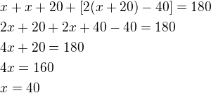 $x+x+20+[2(x+20)-40]=180\nl2x+20+2x+40-40=180\nl4x+20=180\nl4x=160\nlx=40$