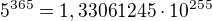 $5^{365}= 1,33061245\cdot 10^{255}$
