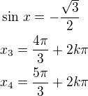 $\sin\,x=-\frac{\sqrt 3}{2}\nlx_3=\frac{4\pi}{3}+2k\pi\nlx_4=\frac{5\pi}{3}+2k\pi$
