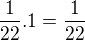 $\frac{1}{22}.1=\frac{1}{22}$
