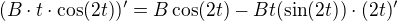 $(B\cdot t\cdot \cos(2t))^{\prime}=B\cos(2t)-Bt(\sin(2t))\cdot (2t)^{\prime}$