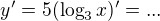 $y^{\prime}=5(\log_{3}x)^{\prime}=...$