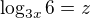 $\log_{3x}{6} = z$