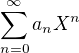 $\sum_{n=0}^{\infty} a_n X^n$