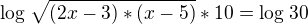 $\log_{}\sqrt{(2x-3)*(x-5)}*10=\log_{}30$