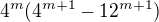 $4^{m} (4^{m + 1} - 12^{m + 1})$