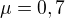 $\mu=0,7$