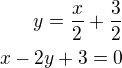 $y=\frac x2+\frac 32\\x-2y+3=0$
