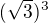 $(\sqrt{3})^{3}$