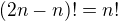 $(2n-n)! = n!$